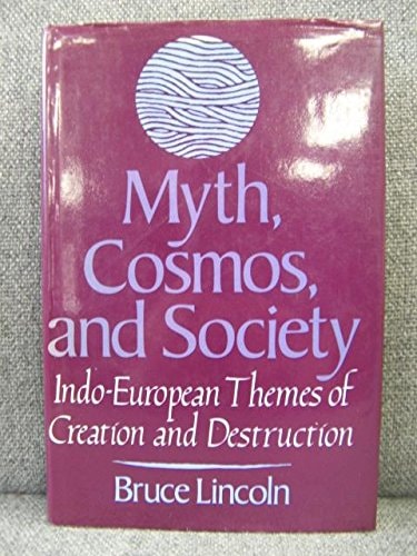 Myth, Cosmos, and Society: Indo-European Themes of Creation and Destruction