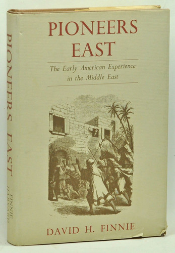 Pioneers East: The Early American Experience in the Middle East (Harvard Middle Eastern Studies 13)