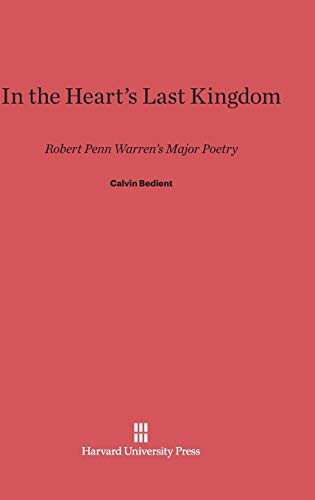 In the Heart's Last Kingdom Robert Penn Warren's Major Poetry