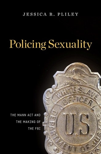 Policing Sexuality The Mann Act and the Making of the FBI
