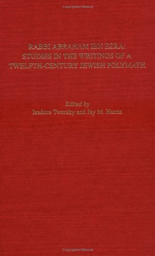 Rabbi Abraham Ibn Ezra: Studies in the Writings of a Twelfth-Century Jewish Polymath (Harvard Judaic Texts and Studies)