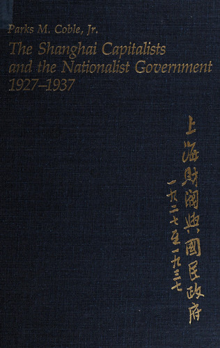 The Shanghai Capitalists and the Nationalist Government, 1927-1937, Second Edition (Harvard East Asian Monographs)