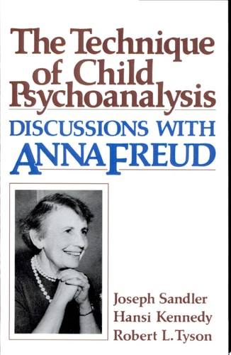 The Technique of Child Psychoanalysis Discussions with Anna Freud