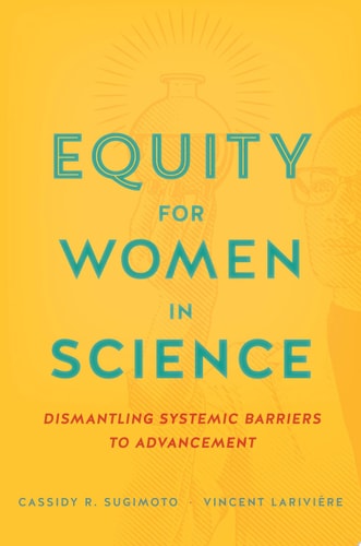 Equity for Women in Science Dismantling Systemic Barriers to Advancement
