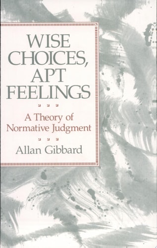 Wise Choices, Apt Feelings A Theory of Normative Judgment