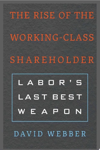 The Rise of the Working-Class Shareholder LaborÕs Last Best Weapon