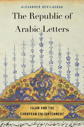 The Republic of Arabic Letters Islam and the European Enlightenment