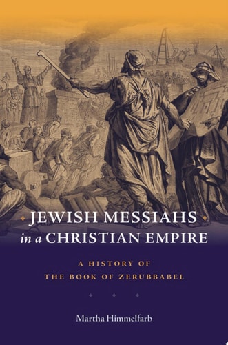 Jewish Messiahs in a Christian Empire A History of the Book of Zerubbabel