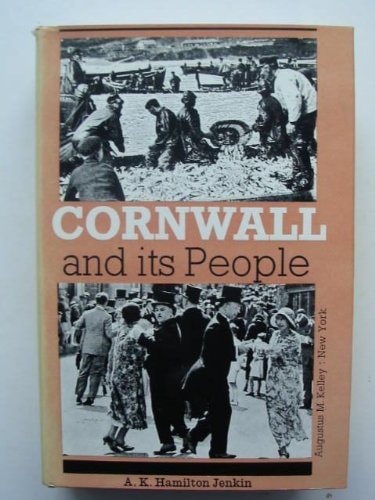 Cornwall and its people, being a new impression of the composite work including: Cornish seafarers, 1932, Cornwall and the Cornish, 1933, Cornish homes and customs, 1934,