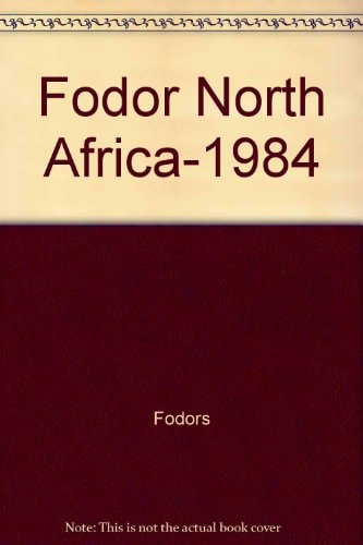 Fodor's North Africa, 1984: Algeria, Morocco, Tunisia