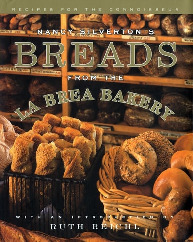 Nancy Silverton's Breads from the La Brea Bakery Recipes for the Connoisseur: A Cookbook