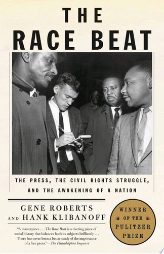 The Race Beat The Press, the Civil Rights Struggle, and the Awakening of a Nation (Pulitzer Prize Winner)