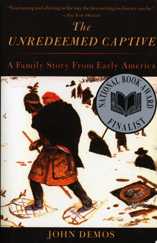The Unredeemed Captive A Family Story from Early America