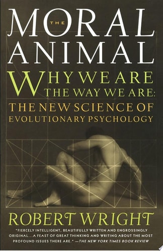 The Moral Animal: Why We Are the Way We Are