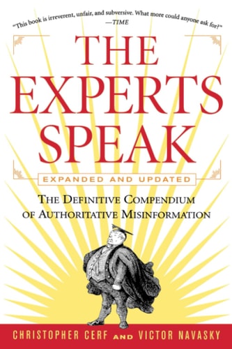 The Experts Speak : The Definitive Compendium of Authoritative Misinformation