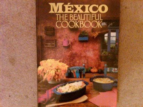 Mexico The Beautiful Cookbook