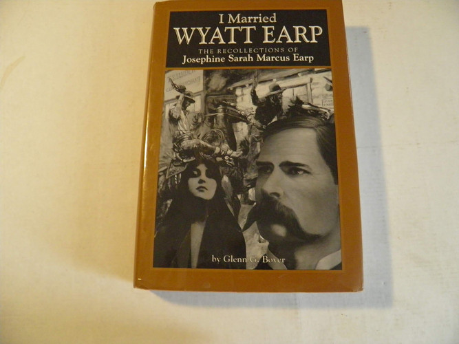 I Married Wyatt Earp The Recollections of Josephine Sarah Marcus Earp