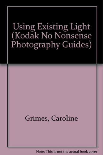 Using Existing Light (Kodak No Nonsense Photography Guides)