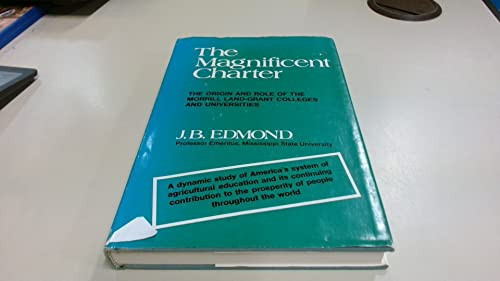The magnificent charter: The origin and role of the Morrill land-grant colleges and universities (An Exposition-university book)