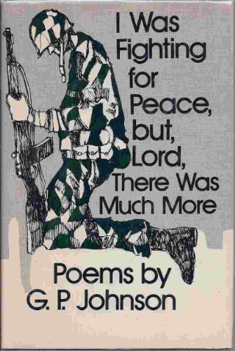 I was Fighting for Peace, But, Lord, There was Much More Poems