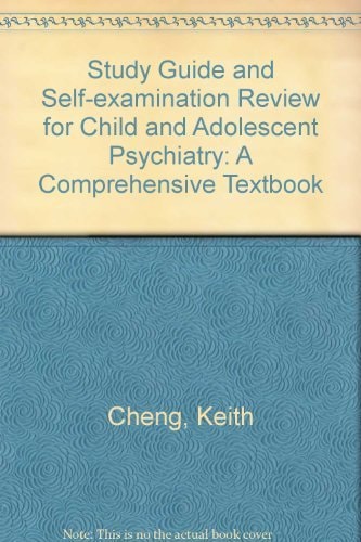 Study Guide and Self Examination Review for Child and Adolescent Psychiatry A Comprehensive Textbook