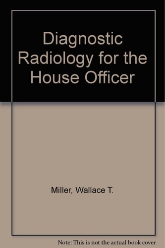 Diagnostic Radiology for the House Officer