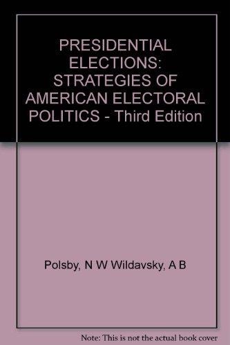 PRESIDENTIAL ELECTIONS: STRATEGIES OF AMERICAN ELECTORAL POLITICS - Third Edition