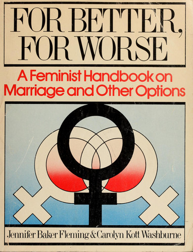 For better, for worse: A feminist handbook on marriage and other options