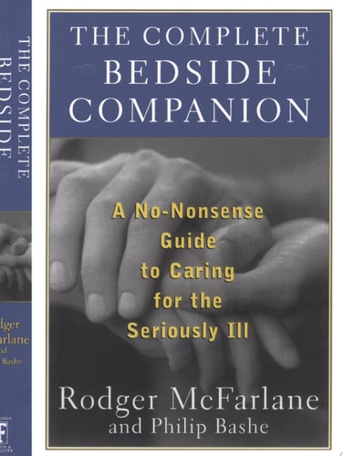 The Complete Bedside Companion A No-Nonsense Guide to Caring for the Seriously Ill