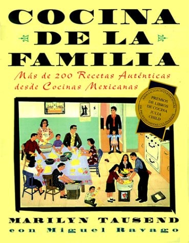 Cocina De La Familia More Than 200 Authentic Recipes from Mexican-American Home Kitchens