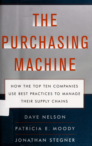 The Purchasing Machine How the Top Ten Companies Use Best Practices to Manage Their Supply Chains