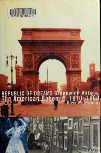 Republic of Dreams Greenwich Village, the American Bohemia, 1910-1960
