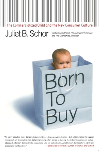 Born to Buy The Commercialized Child and the New Consumer Culture