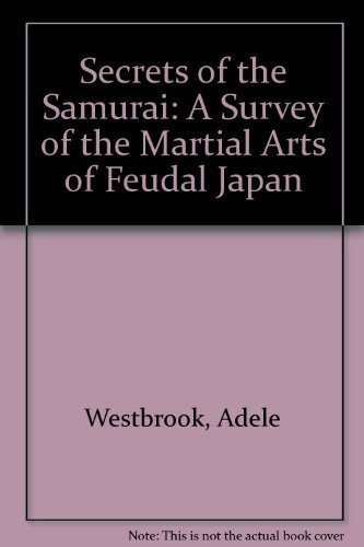 Secrets of the Samurai: A Survey of the Martial Arts of Feudal Japan