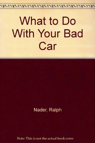 What to Do With Your Bad Car: An Action Manual for Lemon Owners