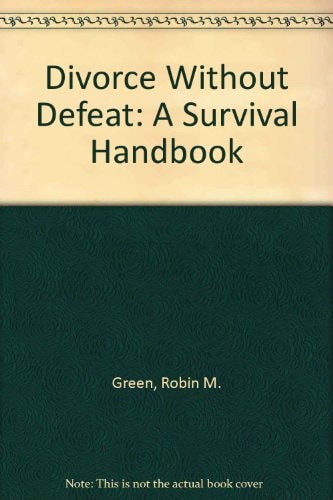Divorce Without Defeat: A Survival Handbook