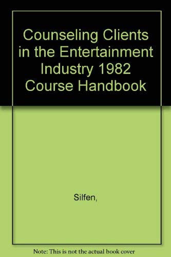 Counseling Clients in the Entertainment Industry 1982 Course Handbook