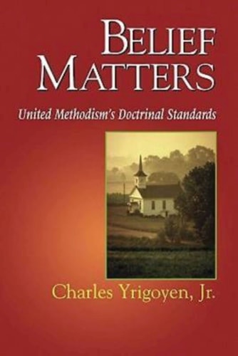 Belief Matters United Methodism's Doctrinal Standards