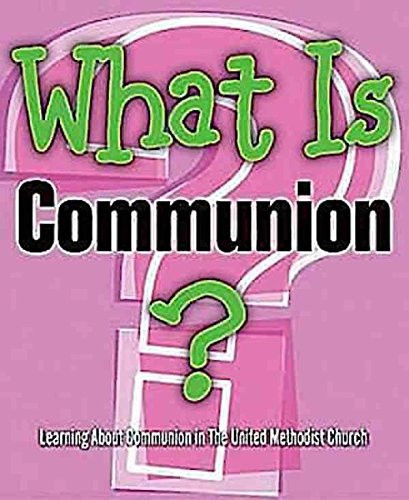 What Is Communion? Learning about Communion in the United Methodist Church