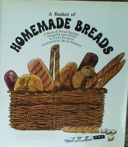 A Basket of Homemade Breads A Book of Bread Recipes Old and New