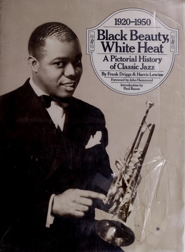 Black Beauty, White Heat: A Pictorial History of Classic Jazz, 1920-1950