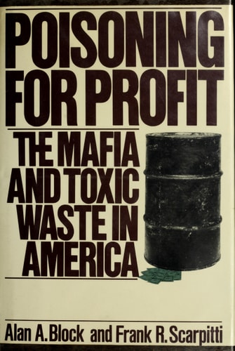 Poisoning for Profit: The Mafia and Toxic Waste in America