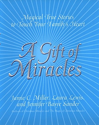 A Gift of Miracles Magical True Stories To Touch Your Family's Heart