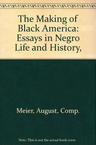 The Making of Black Americans: Essays in Negro Life & History (Studies in American Negro Life)