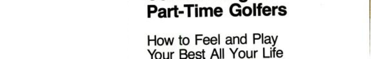 Year-around Conditioning for Part-time Golfers How to Feel and Play Your Best All Your Life