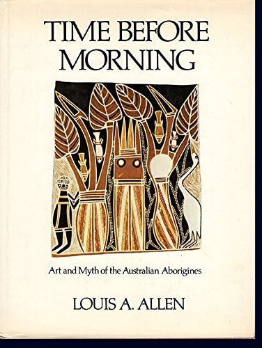 Time Before Morning Art and Myth of the Australian Aborigines