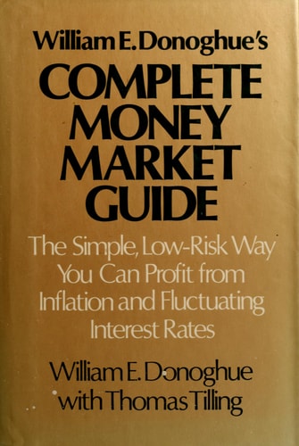 William E. Donoghue's Complete Money Market Guide: The Simple, Low-Risk Way You Can Profit from Inflation and Fluctuating Interest Rates