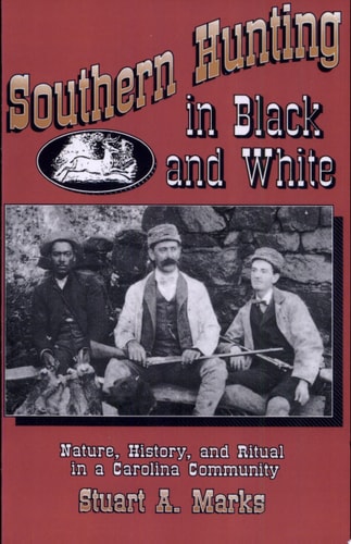 Southern Hunting in Black and White Nature, History, and Ritual in a Carolina Community