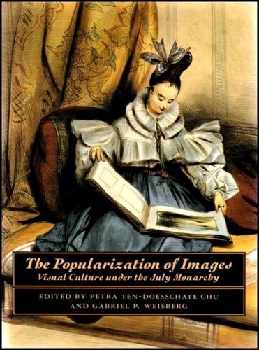 The Popularization of Images Visual Culture Under the July Monarchy