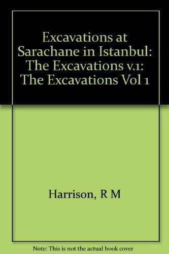 Excavations at Sarachane in Istanbul: The Excavations, Structures, Architectural Decoration, Small Finds, Coins, Bones, and Molluscs